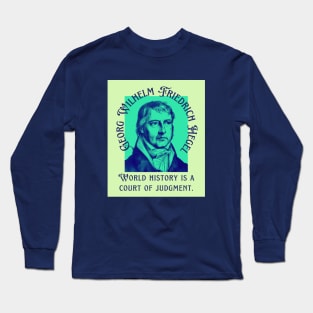 Georg Wilhelm Friedrich Hegel portrait and quote: World history is a court of judgment. Long Sleeve T-Shirt